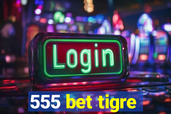 555 bet tigre